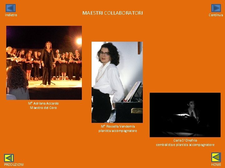 MAESTRI COLLABORATORI Indietro Continua M° Adriana Accardo Maestro del Coro M° Rossella Vendemia pianista