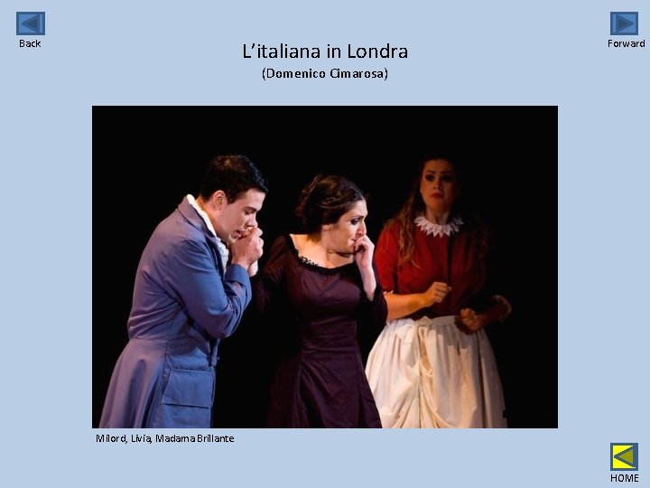 Back L’italiana in Londra Forward (Domenico Cimarosa) Milord, Livia, Madama Brillante HOME 