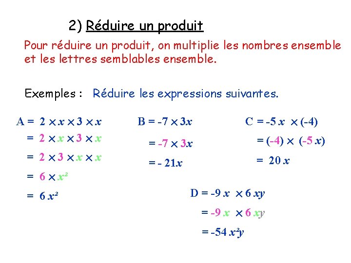 2) Réduire un produit Pour réduire un produit, on multiplie les nombres ensemble et