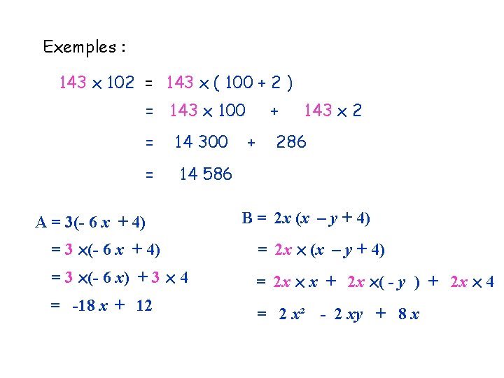 Exemples : 143 x 102 = 143 x ( 100 + 2 ) =
