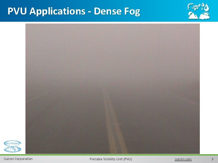 PVU Applications - Dense Fog Sutron Corporation Portable Visibility Unit (PVU) sutron. com 3