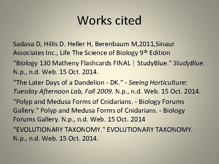 Works cited Sadava D, Hillis D. Heller H, Berenbaum M, 2011, Sinaur Associates Inc.