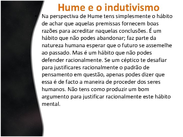 Hume e o indutivismo • Na perspectiva de Hume tens simplesmente o hábito de