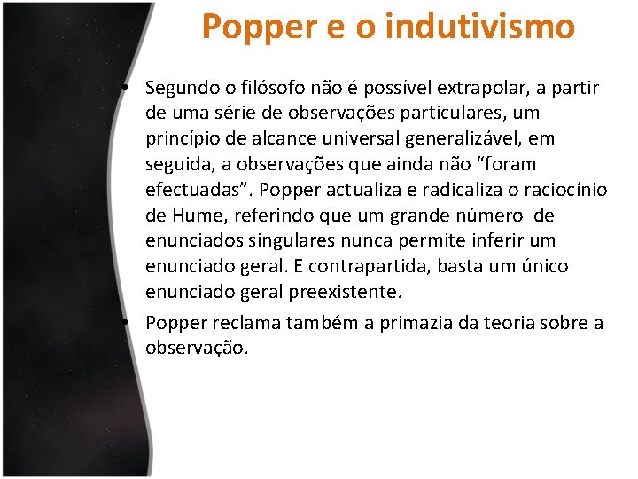 Popper e o indutivismo • Segundo o filósofo não é possível extrapolar, a partir