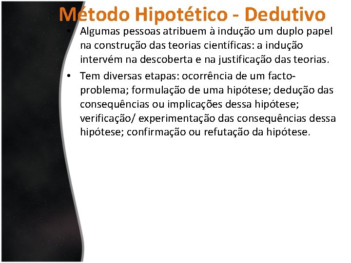 Método Hipotético - Dedutivo • Algumas pessoas atribuem à indução um duplo papel na