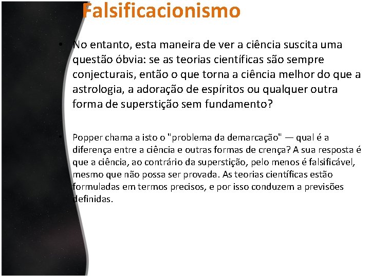 Falsificacionismo • No entanto, esta maneira de ver a ciência suscita uma questão óbvia: