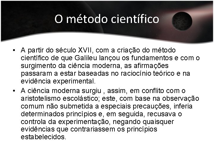 O método científico • A partir do século XVII, com a criação do método