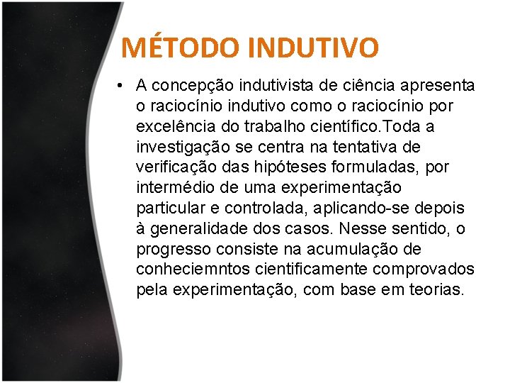 MÉTODO INDUTIVO • A concepção indutivista de ciência apresenta o raciocínio indutivo como o