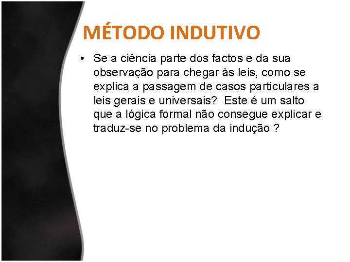 MÉTODO INDUTIVO • Se a ciência parte dos factos e da sua observação para