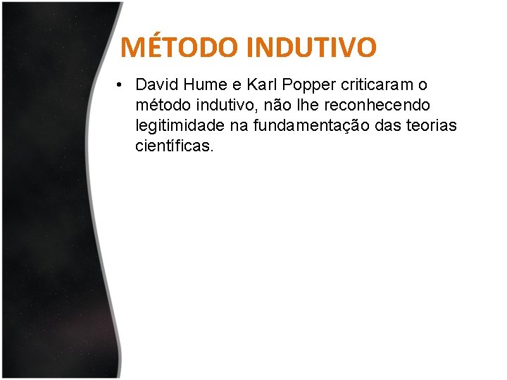 MÉTODO INDUTIVO • David Hume e Karl Popper criticaram o método indutivo, não lhe
