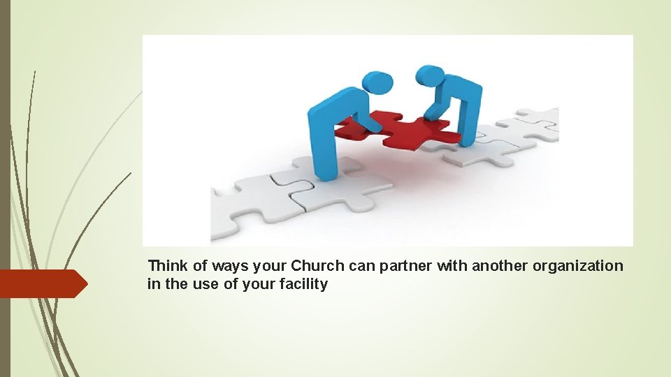 Think of ways your Church can partner with another organization in the use of