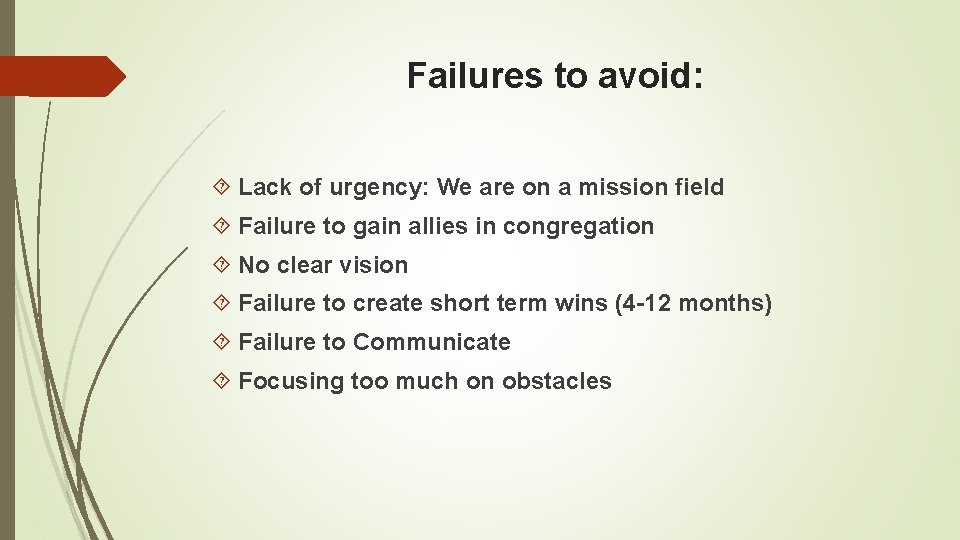 Failures to avoid: Lack of urgency: We are on a mission field Failure to