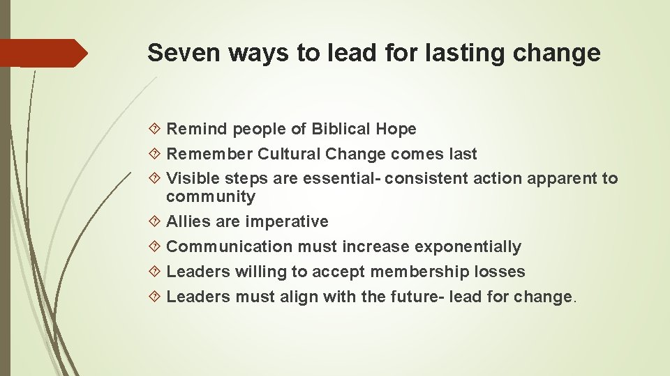 Seven ways to lead for lasting change Remind people of Biblical Hope Remember Cultural