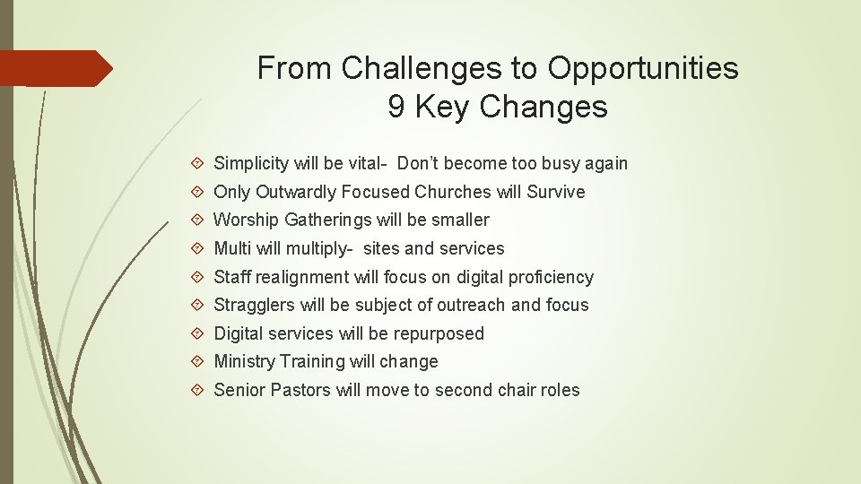 From Challenges to Opportunities 9 Key Changes Simplicity will be vital- Don’t become too