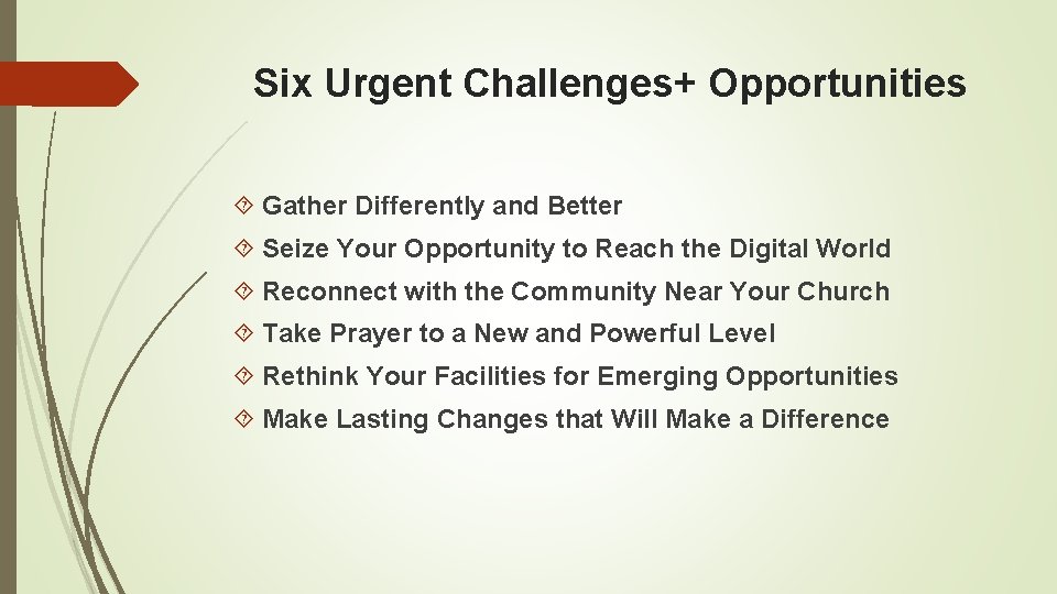 Six Urgent Challenges+ Opportunities Gather Differently and Better Seize Your Opportunity to Reach the