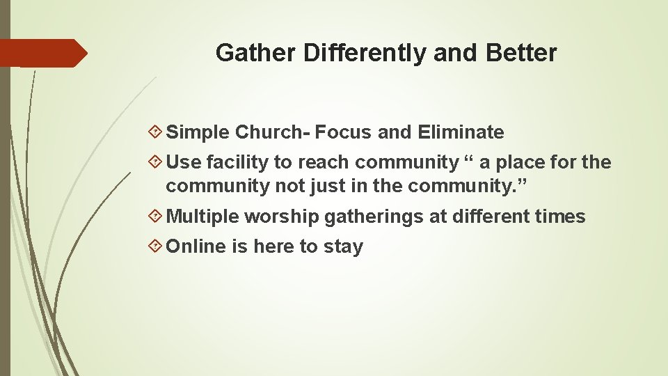 Gather Differently and Better Simple Church- Focus and Eliminate Use facility to reach community