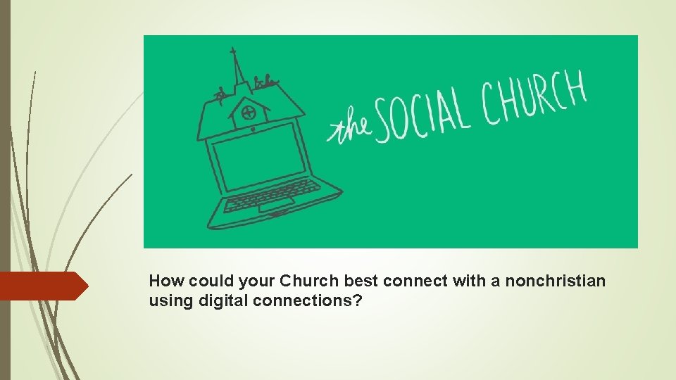 How could your Church best connect with a nonchristian using digital connections? 