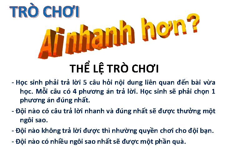 TRÒ CHƠI THỂ LỆ TRÒ CHƠI - Học sinh phải trả lời 5 câu