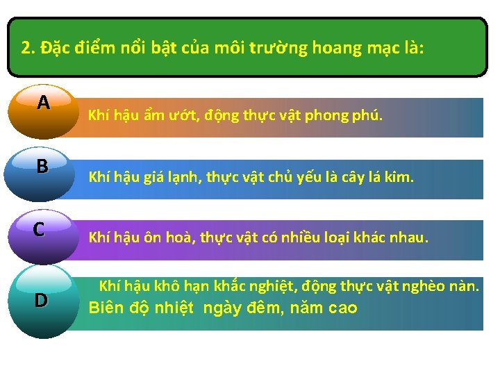 2. Đặc điểm nổi bật của môi trường hoang mạc là: A Khí hậu