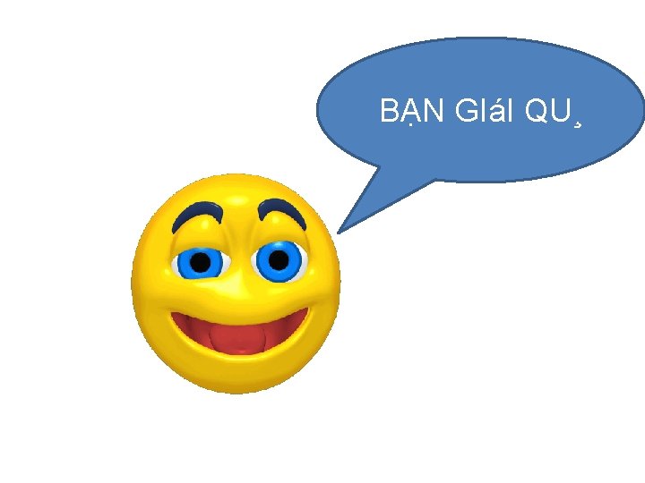 BẠN GIáI QU¸ 