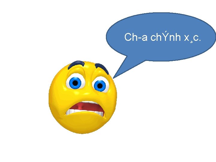 Ch a chÝnh x¸c. 