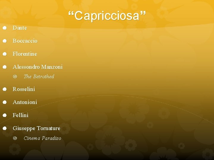 “Capricciosa” Dante Boccaccio Florentine Alessondro Manzoni The Betrothed Rosselini Antonioni Fellini Giuseppe Tornature Cinema