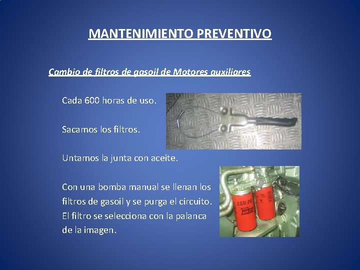 MANTENIMIENTO PREVENTIVO Cambio de filtros de gasoil de Motores auxiliares Cada 600 horas de