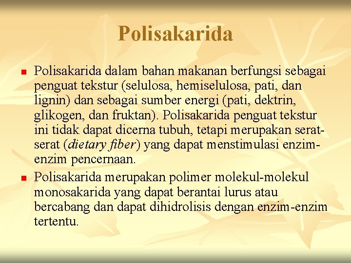 Polisakarida n n Polisakarida dalam bahan makanan berfungsi sebagai penguat tekstur (selulosa, hemiselulosa, pati,