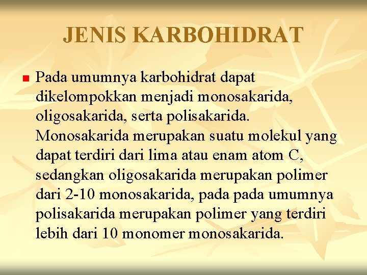 JENIS KARBOHIDRAT n Pada umumnya karbohidrat dapat dikelompokkan menjadi monosakarida, oligosakarida, serta polisakarida. Monosakarida