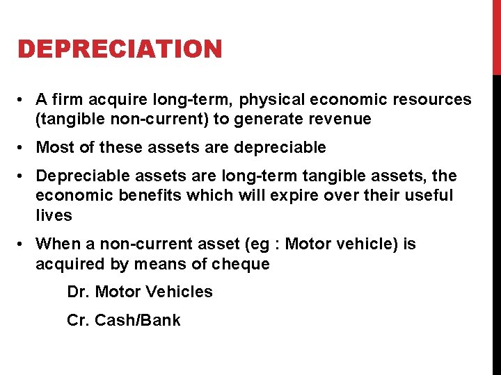 DEPRECIATION • A firm acquire long-term, physical economic resources (tangible non-current) to generate revenue