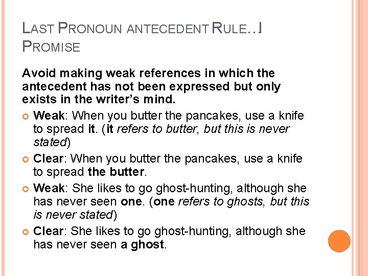 LAST PRONOUN ANTECEDENT RULE…I PROMISE Avoid making weak references in which the antecedent has