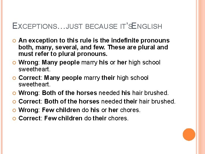 EXCEPTIONS…JUST BECAUSE IT’SENGLISH An exception to this rule is the indefinite pronouns both, many,