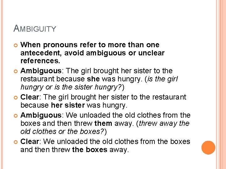 AMBIGUITY When pronouns refer to more than one antecedent, avoid ambiguous or unclear references.