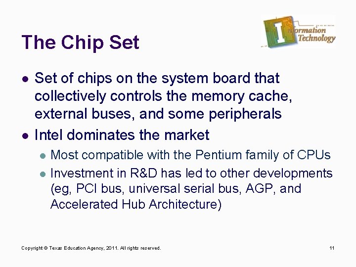 The Chip Set l l Set of chips on the system board that collectively