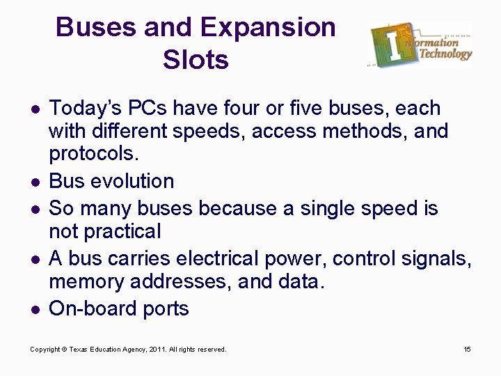 Buses and Expansion Slots l l l Today’s PCs have four or five buses,