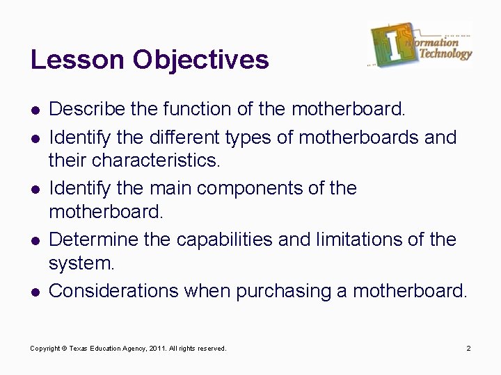 Lesson Objectives l l l Describe the function of the motherboard. Identify the different