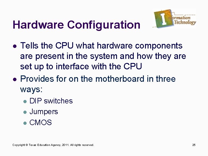 Hardware Configuration l l Tells the CPU what hardware components are present in the