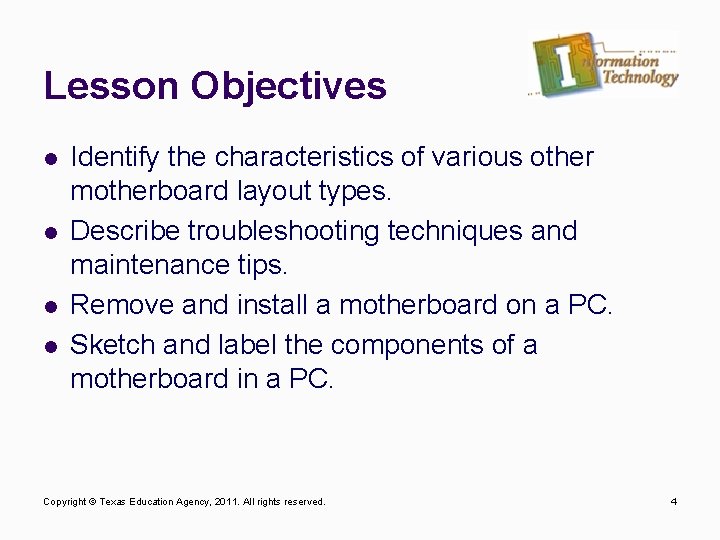 Lesson Objectives l l Identify the characteristics of various other motherboard layout types. Describe