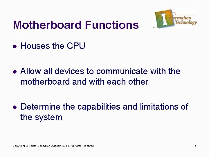 Motherboard Functions l Houses the CPU l Allow all devices to communicate with the