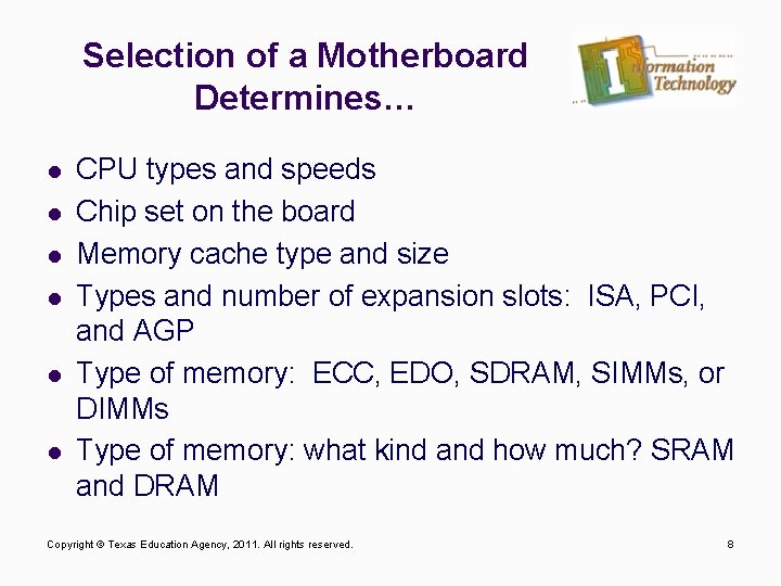 Selection of a Motherboard Determines… l l l CPU types and speeds Chip set