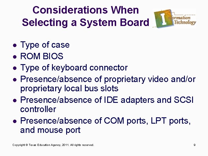 Considerations When Selecting a System Board l l l Type of case ROM BIOS