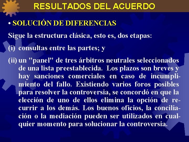 RESULTADOS DEL ACUERDO • SOLUCIÓN DE DIFERENCIAS Sigue la estructura clásica, esto es, dos