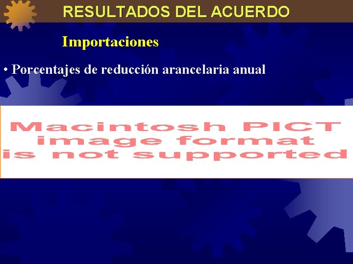 RESULTADOS DEL ACUERDO Importaciones • Porcentajes de reducción arancelaria anual 