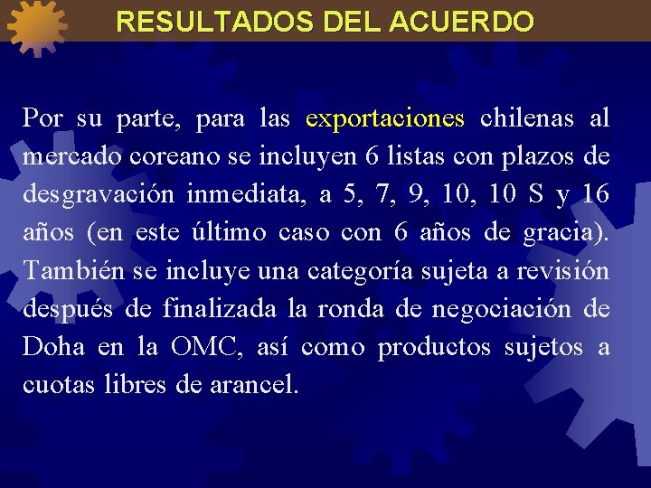 RESULTADOS DEL ACUERDO Por su parte, para las exportaciones chilenas al mercado coreano se