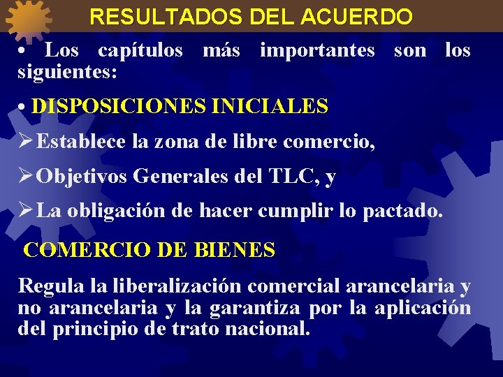 RESULTADOS DEL ACUERDO • Los capítulos más importantes son los siguientes: • DISPOSICIONES INICIALES