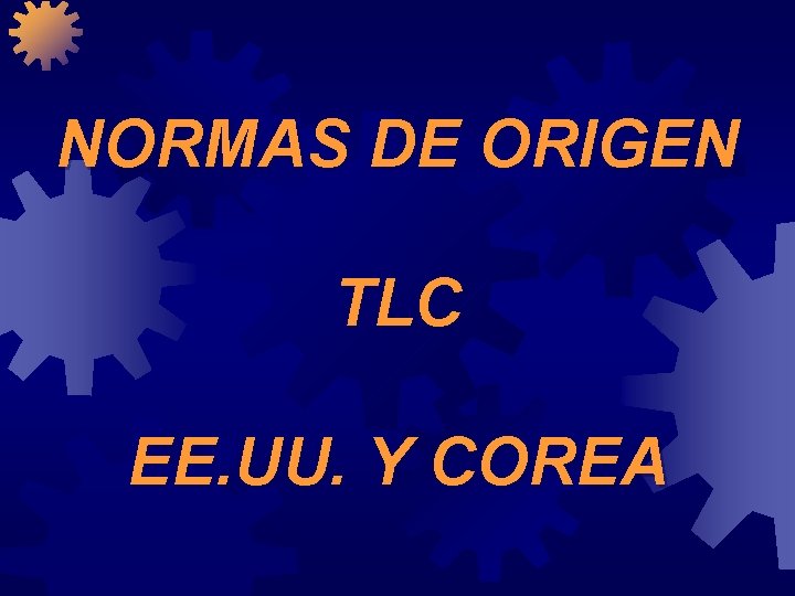 NORMAS DE ORIGEN TLC EE. UU. Y COREA 