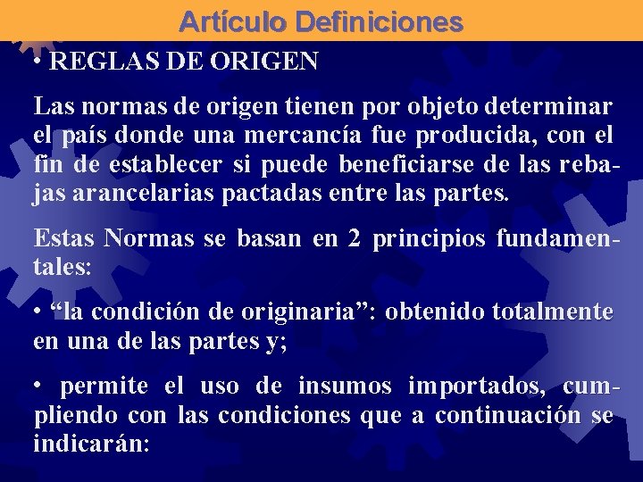 Artículo Definiciones • REGLAS DE ORIGEN Las normas de origen tienen por objeto determinar
