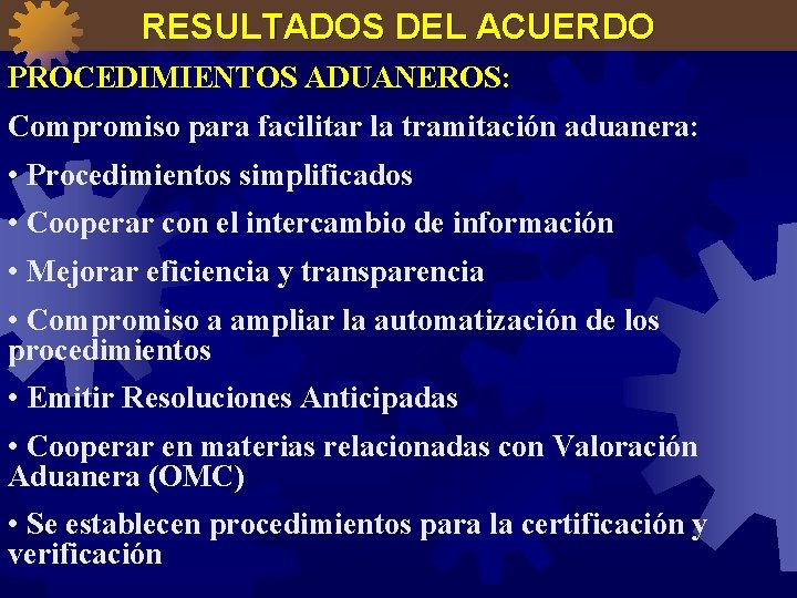 RESULTADOS DEL ACUERDO PROCEDIMIENTOS ADUANEROS: Compromiso para facilitar la tramitación aduanera: • Procedimientos simplificados