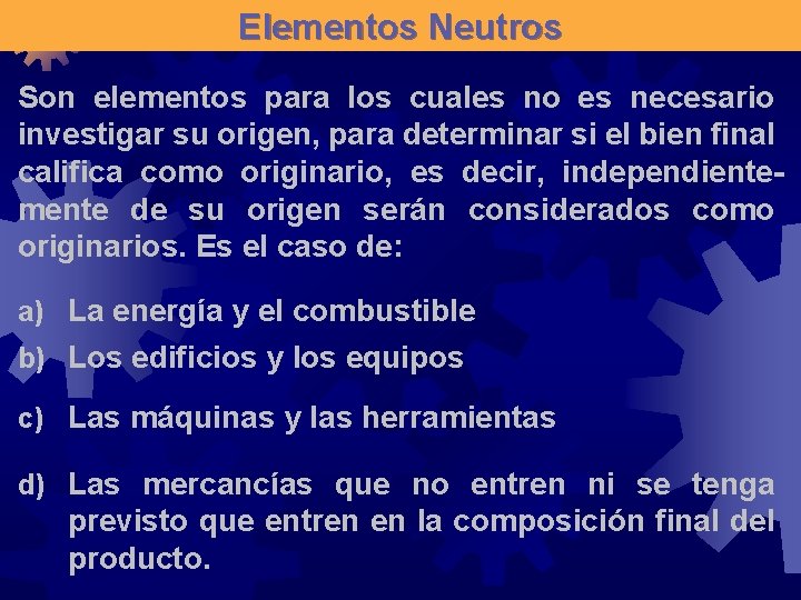 Elementos Neutros Son elementos para los cuales no es necesario investigar su origen, para