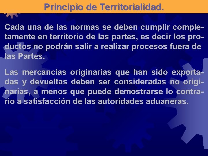 Principio de Territorialidad. Cada una de las normas se deben cumplir completamente en territorio